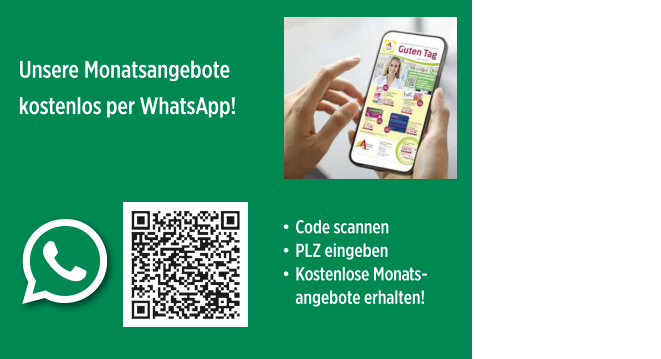 Unsere Monatsangebote kostenlos per WhatsApp! •	Code scannen •	PLZ eingeben •	Kostenlose Monats-angebote erhalten!